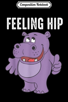 Paperback Composition Notebook: Feeling Hip Hippopotamus s Funny Hippo Kid Gifts Journal/Notebook Blank Lined Ruled 6x9 100 Pages Book