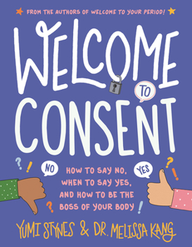 Paperback Welcome to Consent: How to Say No, When to Say Yes, and How to Be the Boss of Your Body Book