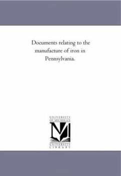 Paperback Documents Relating to the Manufacture of Iron in Pennsylvania. Book