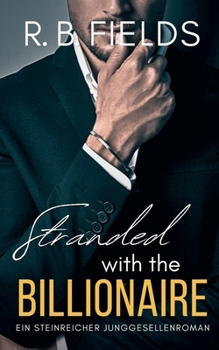 Paperback Stranded With the Billionaire: Ein Steinreicher Junggesellenroman (Buch 2) [German] Book