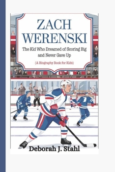 ZACH WERENSKI: The Kid Who Dreamed of Scoring Big and Never Gave Up (A Biography Book For Kids)