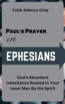 Paperback Paul's Prayer In Ephesians: God's Abundant Inheritance Rooted In Your inner Man By His Spirit Book