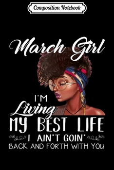 Composition Notebook: March Girl Im Living My Best Life Black Queen Journal/Notebook Blank Lined Ruled 6x9 100 Pages