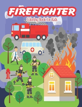 Paperback Firefighter Coloring Book for kids: Fire Trucks, Fireman, and Firewomen Coloring Pages. Simple and Fun Designs for Kids, Ages 2-4, 3-5, 4-8. Book