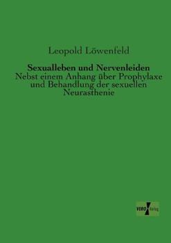 Paperback Sexualleben und Nervenleiden: Nebst einem Anhang über Prophylaxe und Behandlung der sexuellen Neurasthenie [German] Book