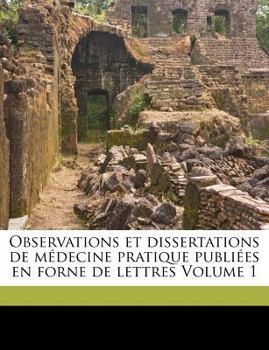 Paperback Observations Et Dissertations de M?decine Pratique Publi?es En Forne de Lettres Volume 1 [French] Book