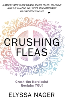 Paperback Crushing Fleas: A Step-by-Step Guide to Reclaiming Peace, Self-Love and The Amazing You After An Emotionally Abusive Relationship Book