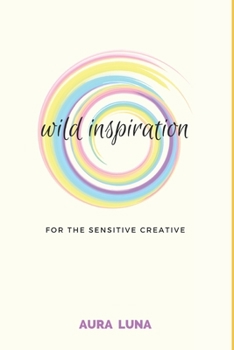 Paperback Wild Inspiration: For The Sensitive Creative Book