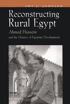 Hardcover Reconstructing Rural Egypt: Ahmed Hussein and the History of Egyptian Development Book