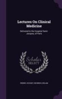 Hardcover Lectures On Clinical Medicine: Delivered in the Hospital Saint-Jacques, of Paris Book