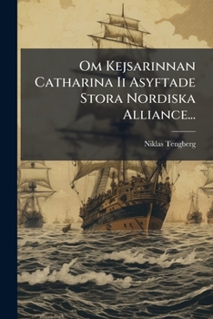 Paperback Om Kejsarinnan Catharina Ii Asyftade Stora Nordiska Alliance... [Swedish] Book