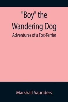 Paperback Boy the Wandering Dog: Adventures of a Fox-Terrier Book