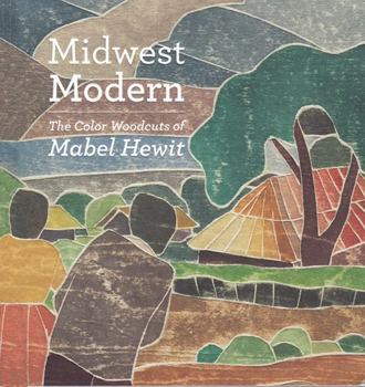 Paperback Midwest Modern: The Color Woodcuts of Mabel Hewit Book