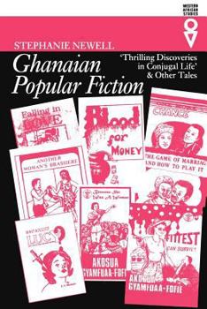 Paperback Ghanaian Popular Fiction: 'Thrilling Discoveries in Conjugal Life' and Other Tales (Western African Studies) Book