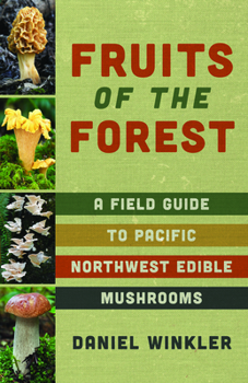 Paperback Fruits of the Forest: A Field Guide to Pacific Northwest Edible Mushrooms Book