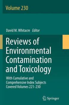Reviews of Environmental Contamination and Toxicology Volume: With Cumulative and Comprehensive Index Subjects Covered Volumes 221-230