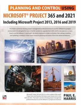 Spiral-bound Planning and Control Using Microsoft Project 365 and 2021 - Including 2019, 2016 and 2013 Book