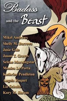 Paperback Badass and the Beast: 10 "Tails" of Kickass Heroines and the Beasts Who Love Them Book