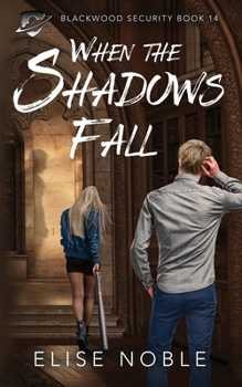 When the Shadows Fall: A Romantic Thriller - Book #14 of the Blackwood Security