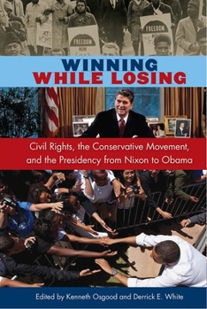Paperback Winning While Losing: Civil Rights, the Conservative Movement and the Presidency from Nixon to Obama Book