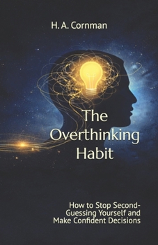 Paperback The Overthinking Habit: How to Stop Second-Guessing Yourself and Make Confident Decisions Book