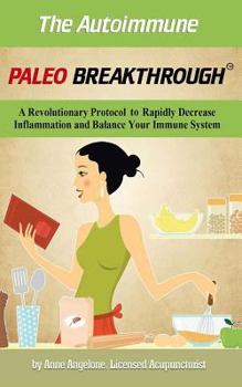 Paperback The Autoimmune Paleo Breakthrough: A Revolutionary Protocol to Rapidly Decrease Inflammation and Balance Your Immune System Book