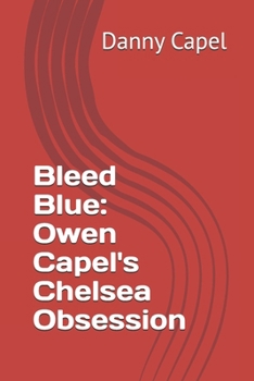 Bleed Blue: Owen Capel's Chelsea Obsession