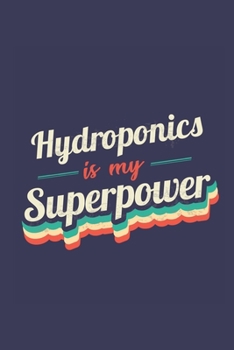 Paperback Hydroponics Is My Superpower: A 6x9 Inch Softcover Diary Notebook With 110 Blank Lined Pages. Funny Vintage Hydroponics Journal to write in. Hydropo Book