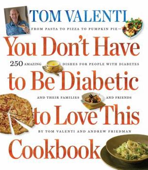 Hardcover You Don't Have to Be Diabetic to Love this Cookbook: 250 Amazing Dishes for People With Diabetes and Their Families and Friends Book