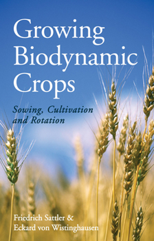 Paperback Growing Biodynamic Crops: Sowing, Cultivation and Rotation Book