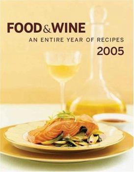 Food & Wine Annual Cookbook 2005: An Entire Year of Recipes (Food & Wine Annual Cookbook) - Book  of the Food & Wine Annual Cookbook