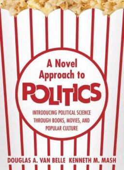 Paperback A Novel Approach to Politics: Introducing Political Science Through Books, Movies, and Popular Culture Book
