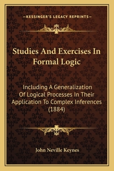 Paperback Studies and Exercises in Formal Logic: Including a Generalization of Logical Processes in Their Application to Complex Inferences (1884) Book