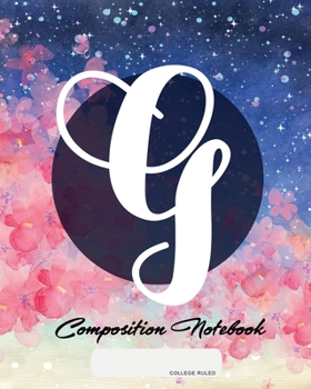 Composition Notebook: College Ruled | Initial G | Personalized Back to School Composition Book for Teachers, Students, Kids and Teens with Monogramm | 120 Pages, 60 Sheets | 8 x 10 inches