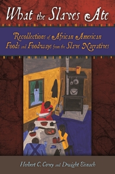 Hardcover What the Slaves Ate: Recollections of African American Foods and Foodways from the Slave Narratives Book