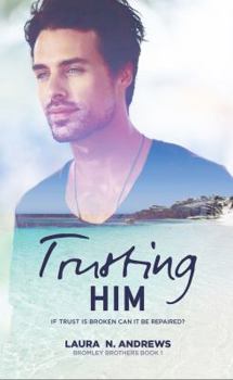Trusting Him - Book #1 of the Bromley Brothers