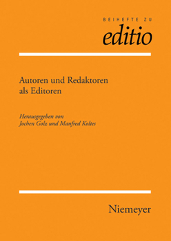 Autoren Und Redaktoren ALS Editoren: Internationale Fachtagung Der Arbeitsgemeinschaft F�r Germanistische Edition Und Des Sonderforschungsbereiches 482 'ereignis Weimar-Jena: Kultur Um 1800' Der Fried
