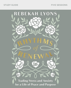 Paperback Rhythms of Renewal Bible Study Guide: Trading Stress and Anxiety for a Life of Peace and Purpose Book