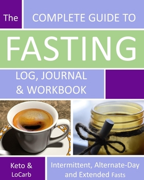 Paperback The Complete Guide to Fasting Log, Journal and Workbook: Based on Dr. Jason Fung's Principles for Fasting for Health and Weight Loss - 8x10 Book