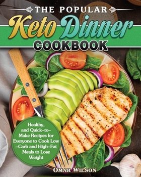 Paperback The Popular Keto Dinner Cookbook: Healthy, and Quick-to-Make Recipes for Everyone to Cook Low-Carb and High-Fat Meals to Lose Weight Book