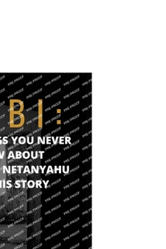 Paperback Bibi: The Things You Never Know About Benjamin Netanyahu And His Story Book
