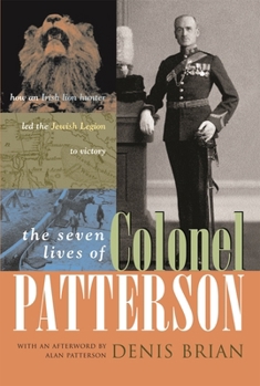 Hardcover The Seven Lives of Colonel Patterson: How an Irish Lion Hunter Led the Jewish Legion to Victory Book