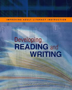 Improving Adult Literacy Instruction: Developing Reading and Writing