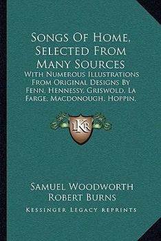 Paperback Songs Of Home, Selected From Many Sources: With Numerous Illustrations From Original Designs By Fenn, Hennessy, Griswold, La Farge, Macdonough, Hoppin Book