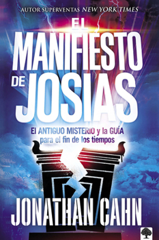 Paperback El Manifiesto de Josías: El Antiguo Misterio Y La Guía Para El Fin de Los Tiempo S / The Josiah Manifesto: The Ancient Mystery & Guide for the End Tim [Spanish] Book