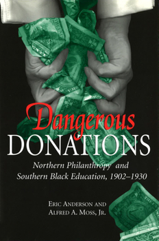 Hardcover Dangerous Donations: Northern Philanthropy and Southern Black Education, 1902-1930 Volume 1 Book