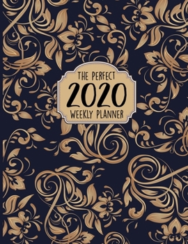 The Perfect 2020 Weekly Planner: Jan 1, 2020 to Dec 31, 2020 Weekly Planner with a Yearly Calendar View - Full Daily Notes Sections + Weekly Goals - The Best 8.5 x 11 Inches 110+ Pages Planner s