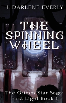 Paperback The Spinning Wheel: The Grimm Star Saga: First Light Book