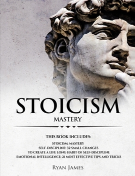 Paperback Stoicism: 3 Manuscripts - Mastering the Stoic Way of Life, 32 Small Changes to Create a Life Long Habit of Self-Discipline, 21 T Book