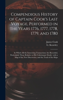 Compendious History of Captain Cook's Last Voyage, Performed in the Years 1776, 1777, 1778, 1779, and 1780 [microform]: in Which All the Interesting ... His Unfortunate Death: With a Map of The...